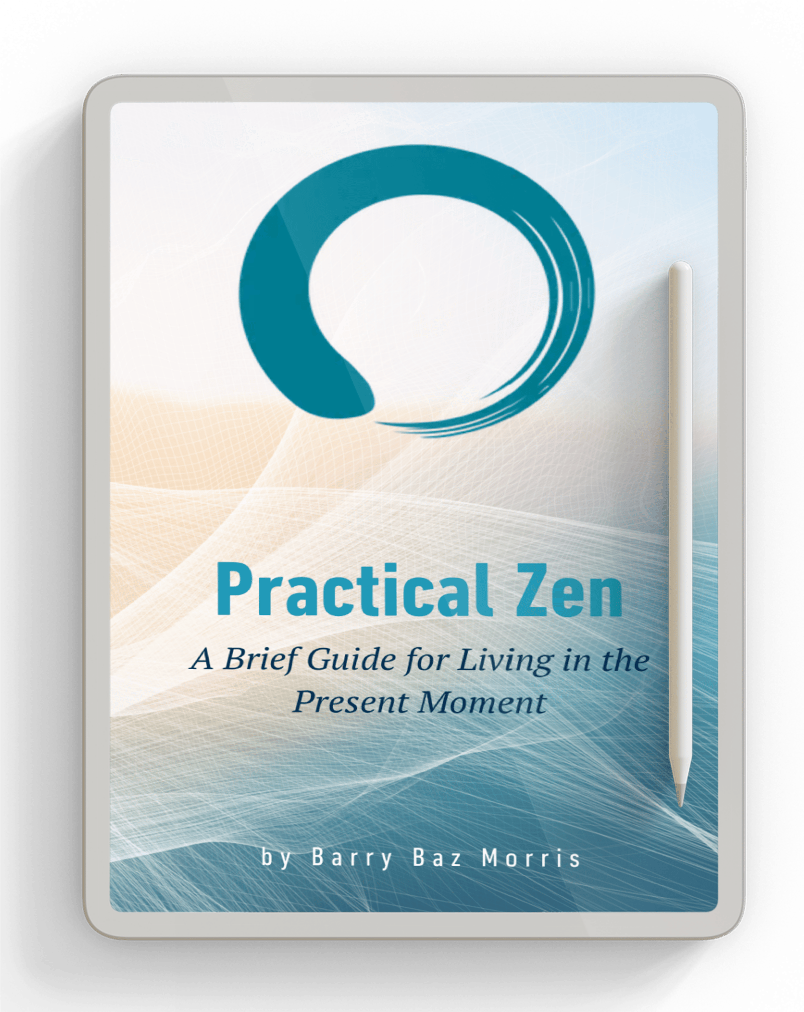 Practical Zen: A Brief Guide to Living In the Present Moment