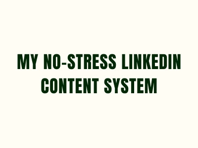 My No-Stress LinkedIn Content System
