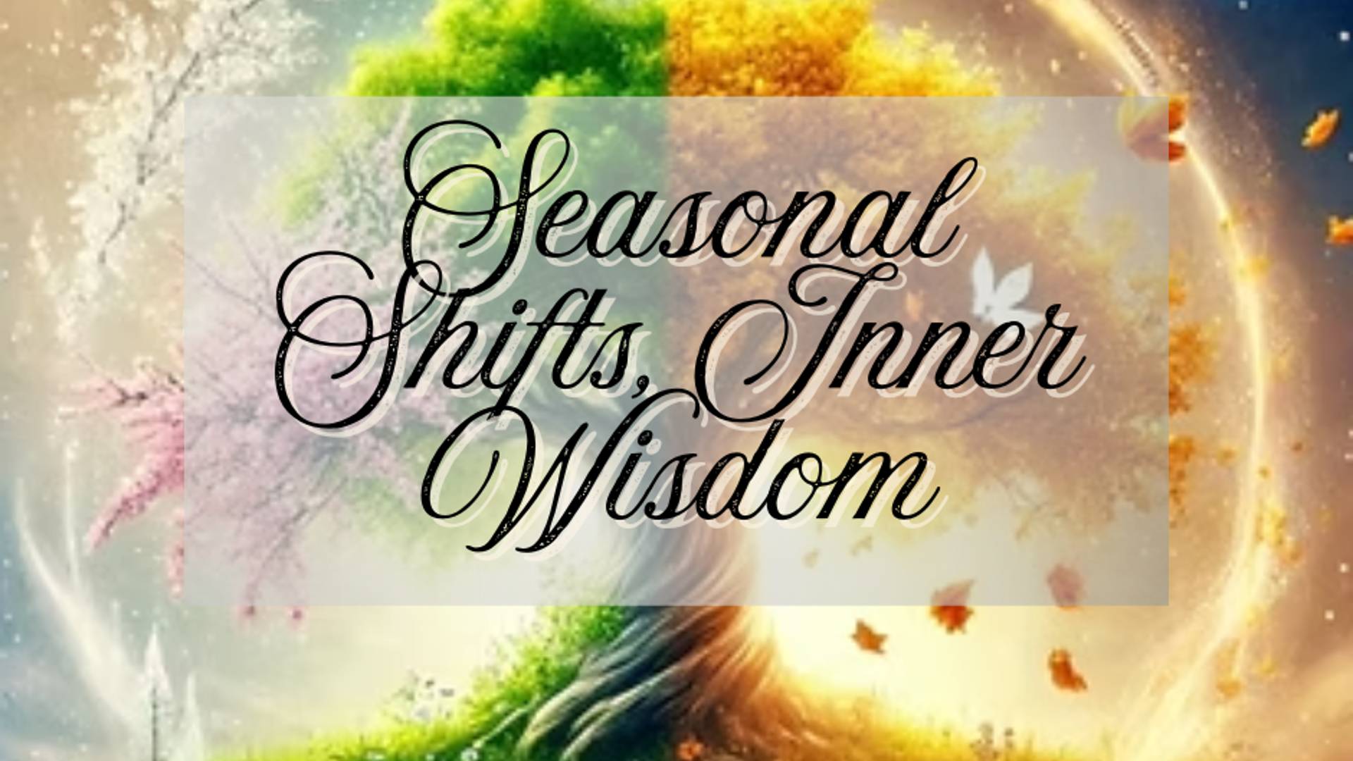 A vibrant circular scene is divided into four quadrants, each representing a different season: snowy winter with bare branches, spring with pink blossoms, lush green summer with flowers, and autumn with golden leaves. A glowing moon and sun appear in opposite corners, symbolizing cyclical transitions. Over the center of the image, decorative script text reads: “Seasonal Shifts, Inner Wisdom.” The artwork evokes the connection between nature’s seasonal changes and personal transformation.