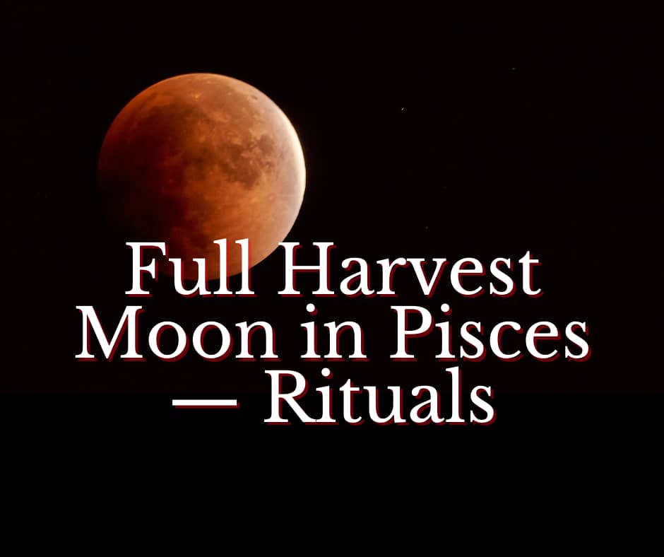 Reddish full moon during a total lunar eclipse against a black sky with the overlaid title “Full Harvest Moon in Pisces — Rituals.”