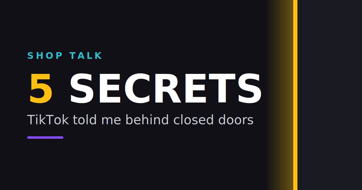 5 Secrets TikTok Told Me Behind Closed Doors