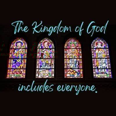 4 stained glass windows on a black background and the words The Kingdom of God includes everyone.