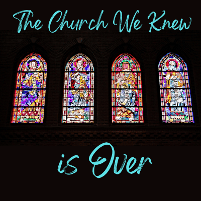 four old stained glass windows on black background with blue words The Church We Knew is Over