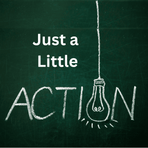 The words "Just a Little" and Action in chalk with a lightbulb for the "o"