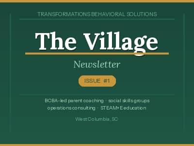 The Village Newsletter - Issue #1 - Transformations Behavioral Solutions