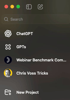 A desktop screenshot of the left-hand sidebar in the ChatGPT app. The list shows pinned or recently used GPTs, including: 	•	ChatGPT (default) 	•	GPTs 	•	Webinar Benchmark Companion (highlighted with a blue icon) 	•	Chris Voss Tricks (with a yellow and black illustrated profile) 	•	New Project folder at the bottom.