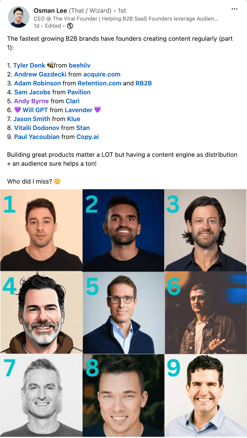 A LinkedIn post by Osman Lee listing nine male founders who regularly create content for their fast-growing B2B brands. The list includes founders like Tyler Denk from beehiiv, Andrew Gazdecki from acquire.com, and Andy Byrne from Clari. Below the text, there is a grid of nine headshots corresponding to the founders in the list. The caption invites readers to suggest any names that may have been missed.