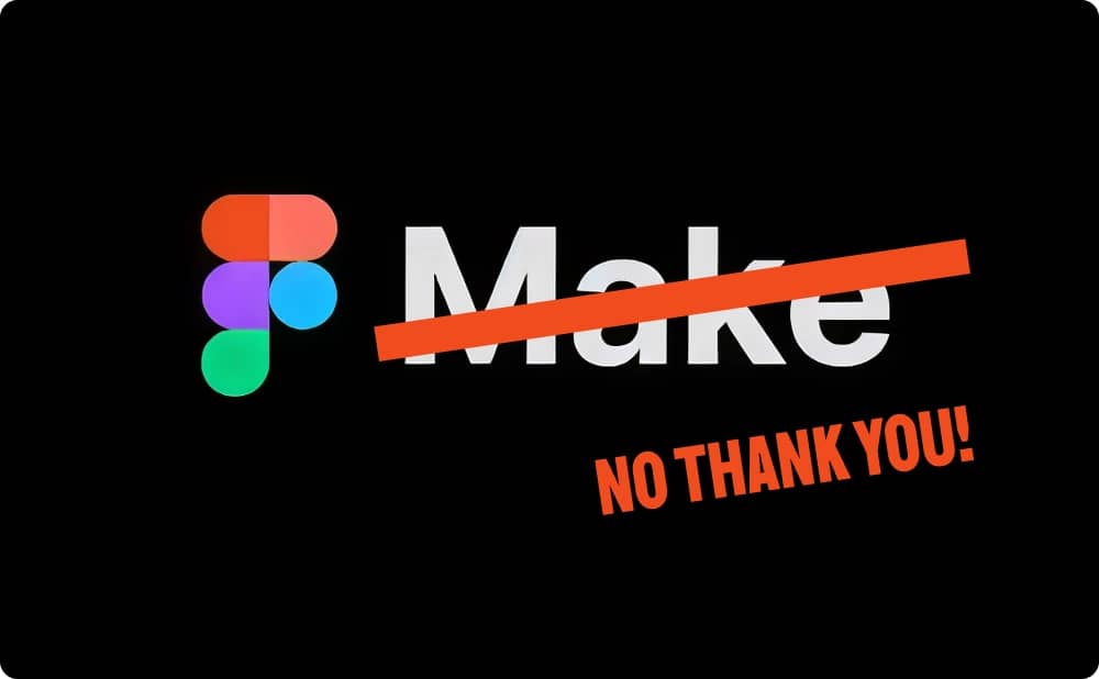 Figma Make logo crossed out with text saying No Thank You, representing frustration with credit limits and workflow constraints