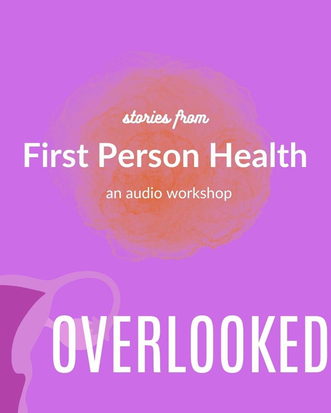 First Person Health teaches women to tell the story of their health in sound. 