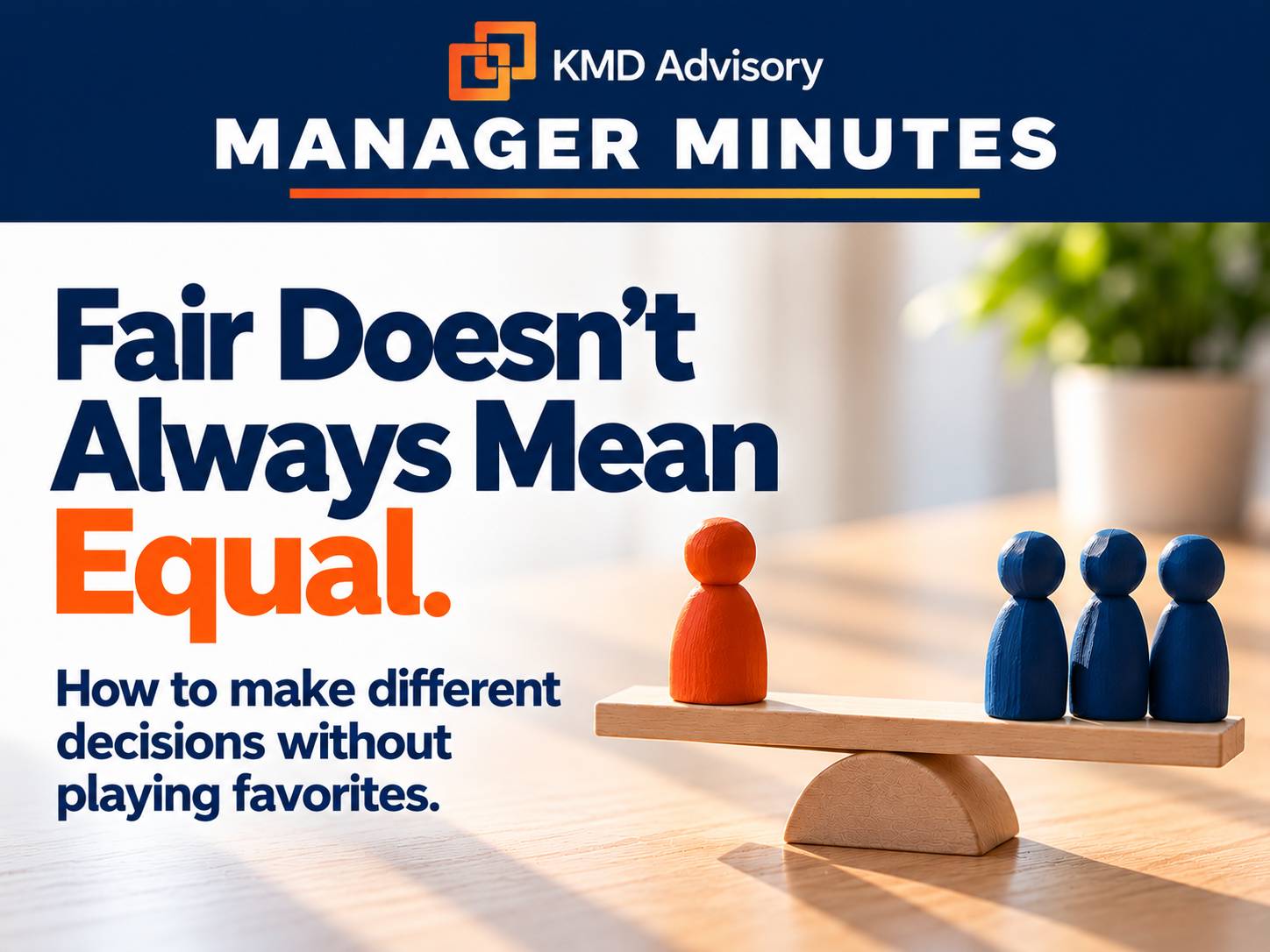 Fair Doesn't Always Mean Equal How to make different decisions without playing favorites.