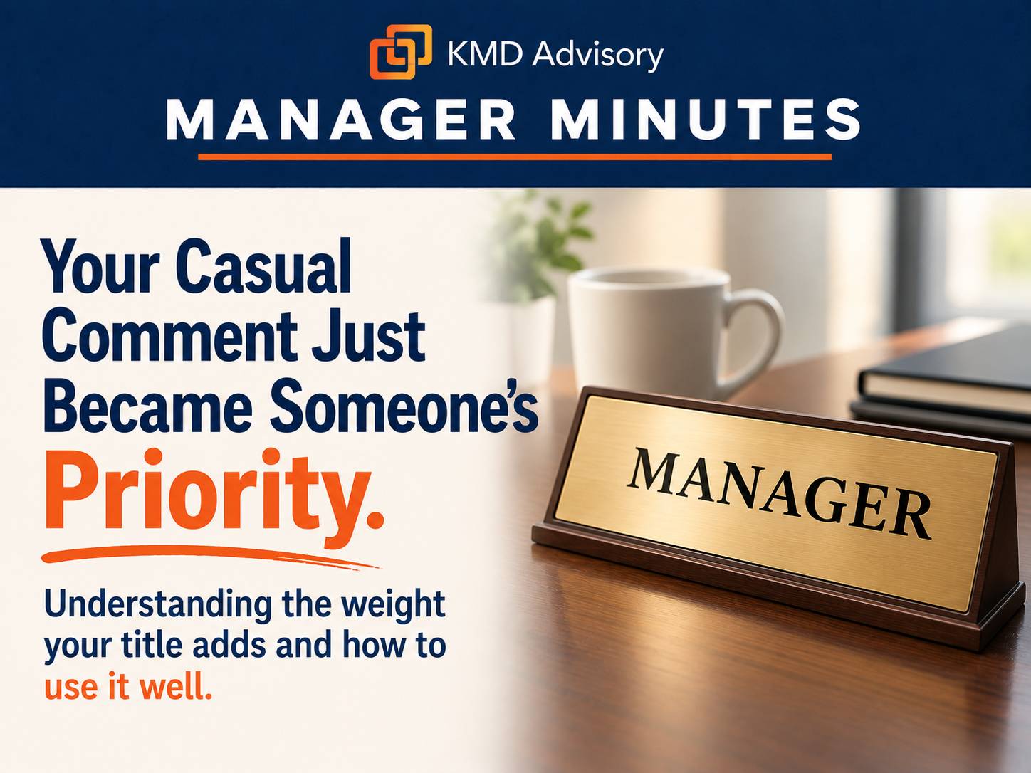 Your Casual Comment Just Became Someone's Priority. Understanding the weight your title adds and how to use it well.