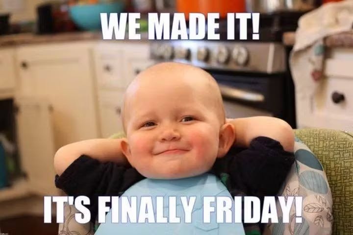 happy baby: We made it! It's finally Friday!