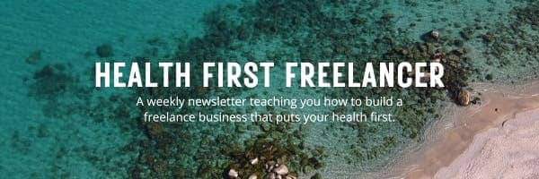 Health First Freelancer: A weekly newsletter teaching you how to build a freelance business that puts your health first.