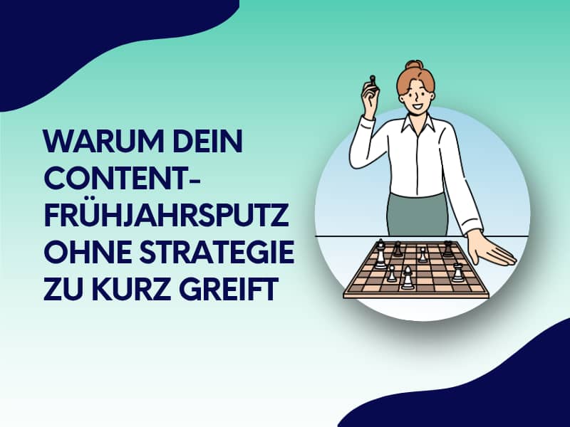 Illustration einer Geschäftsfrau mit Schachbrett und Schachfigur in der Hand, daneben der Text: Warum dein Content-Frühjahrsputz ohne Strategie zu kurz greift. Hintergrund in Blau-Grün-Verlauf mit dekorativen Wellenformen.