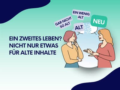 Illustration zweier Frauen im Gespräch mit Sprechblasen „Gar nicht so alt", „Ein wenig alt", „Alt" und „Neu", neben dem Text „Ein zweites Leben? Nicht nur etwas für alte Inhalte" auf blau-grünem Hintergrund mit Wellenformen.