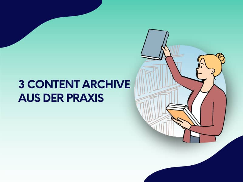 Illustration einer Frau, die ein Buch ins Regal stellt, neben dem Text „3 Content Archive aus der Praxis" auf blau-grünem Hintergrund mit Wellenformen.