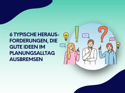 Illustration mit dem Text „6 typische Herausforderungen, die gute Ideen im Planungsalltag ausbremsen“ und drei nachdenklichen Personen mit Symbolen wie Fragezeichen, Ausrufezeichen und Glühbirnen vor abstraktem Hintergrund.