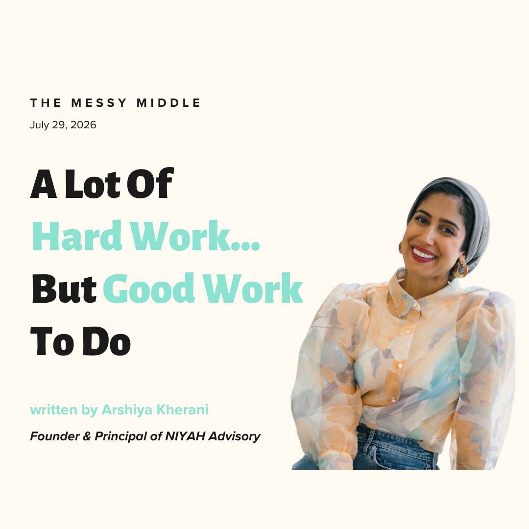 The Messy Middle newsletter cover featuring the headline "A Lot Of Hard Work... But Good Work To Do" with a portrait of Arshiya Kherani, Founder & Principal of NIYAH Advisory, on a soft cream background. The essay explores why leaders often optimize the w