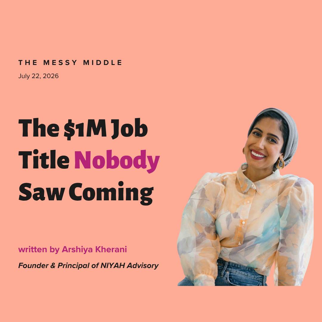 Arshiya Kherani, executive communication coach and founder of NIYAH Advisory, newsletter graphic for 'The $1M Job Title Nobody Saw Coming' — The Messy Middle leadership newsletter, July 2026.