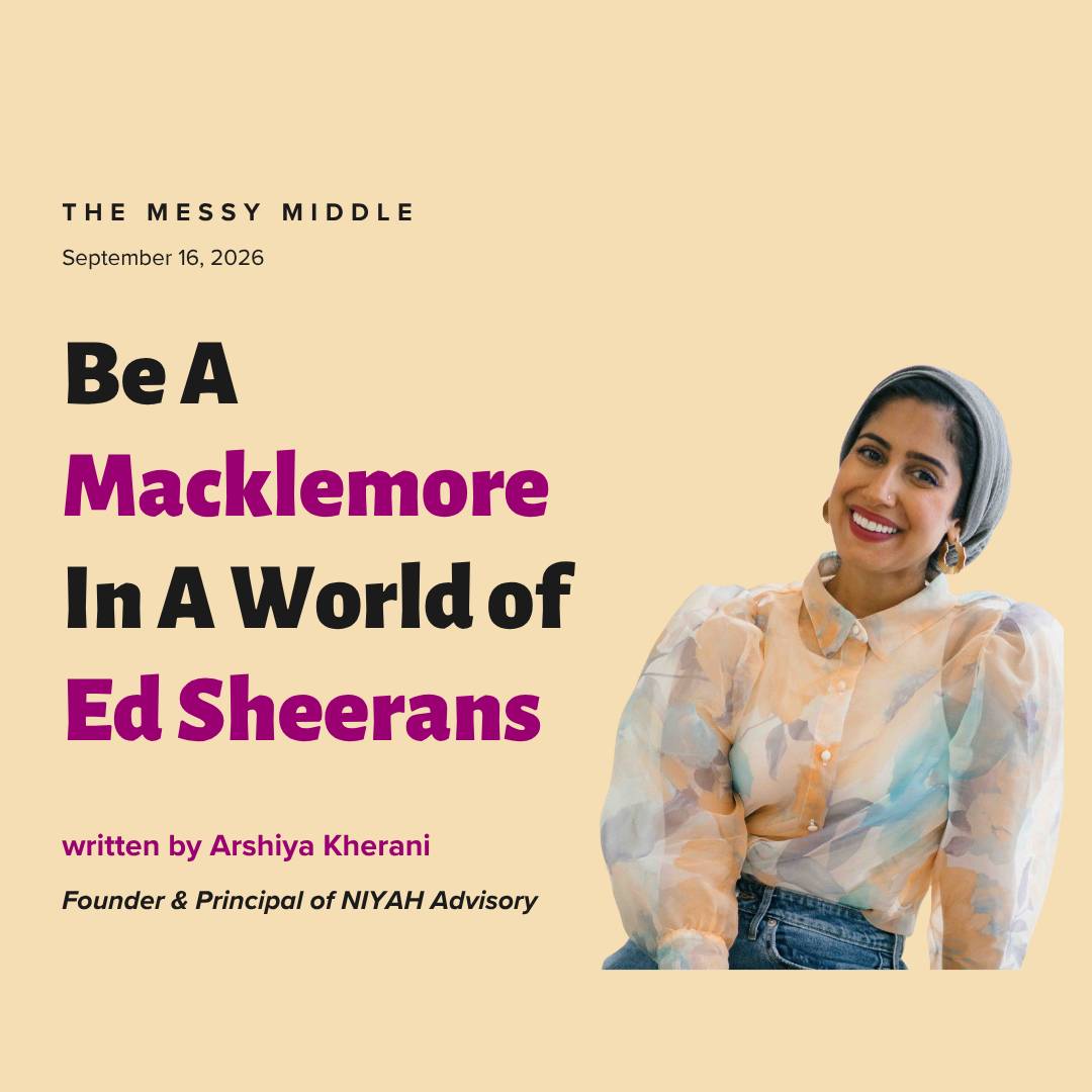 The Messy Middle leadership and storytelling newsletter by Arshiya Kherani, titled “Be A Macklemore In A World of Ed Sheerans,” exploring celebrity influence, founder personal brands, storytelling, and having a point of view.