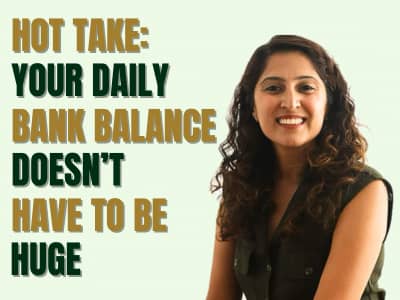 Hot Take: Your Daily Bank Balance Doesn't Have to be Huge