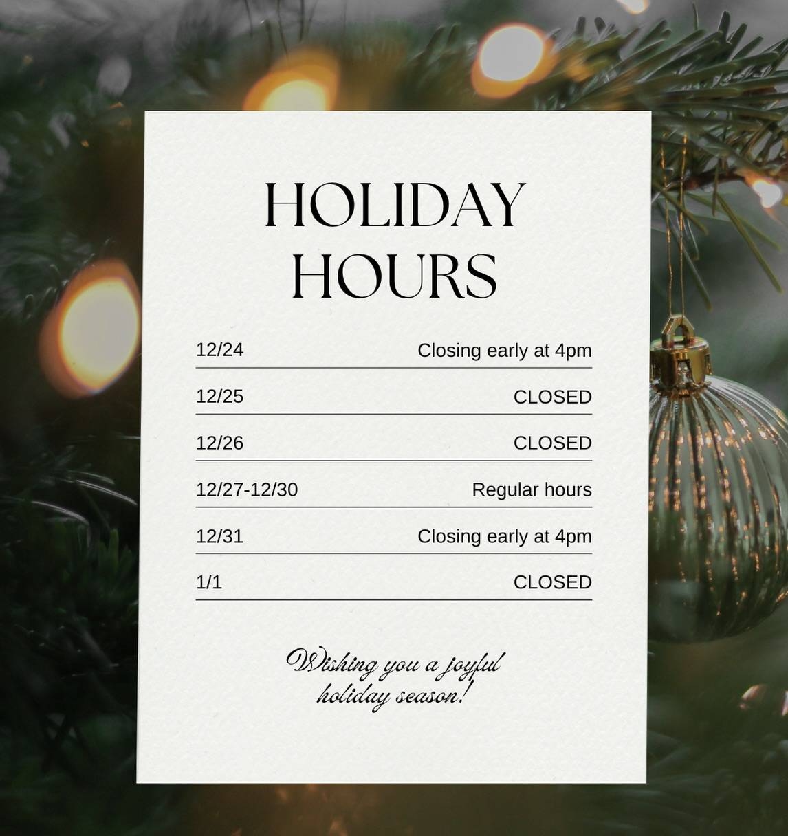 ⭐️Holiday hours⭐️

Hope you all have a wonderful holiday season! As we come into Christmas and New Years here is our hours so you can stay up-to-date. 

If we don’t see you before the New Year enjoy the last couple of weeks of 2025 and we will see you in 2026!🥳