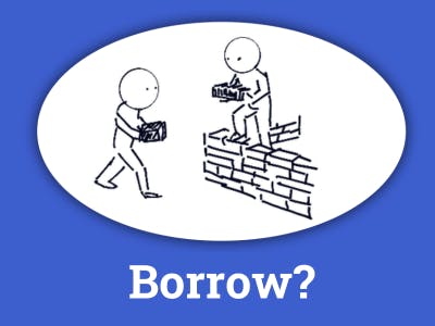 Image of 2 stick figures building a wall and one figure handing a brick to another. Text underneath the drawing asks: Borrow?