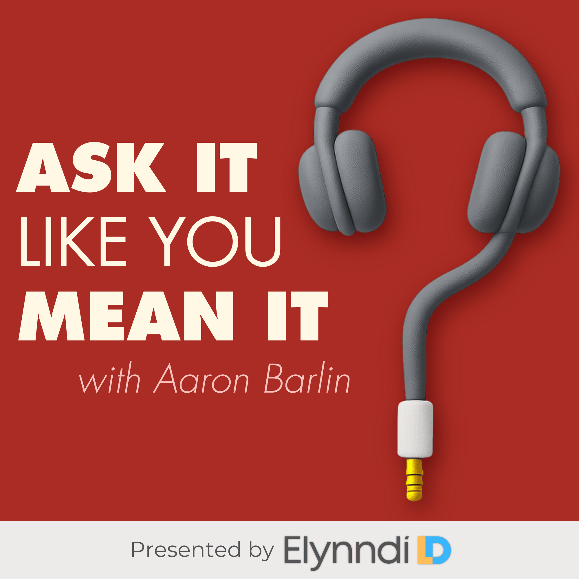 album cover for the podcast "Ask It Like You Mean It, with Aaron Barlin"
