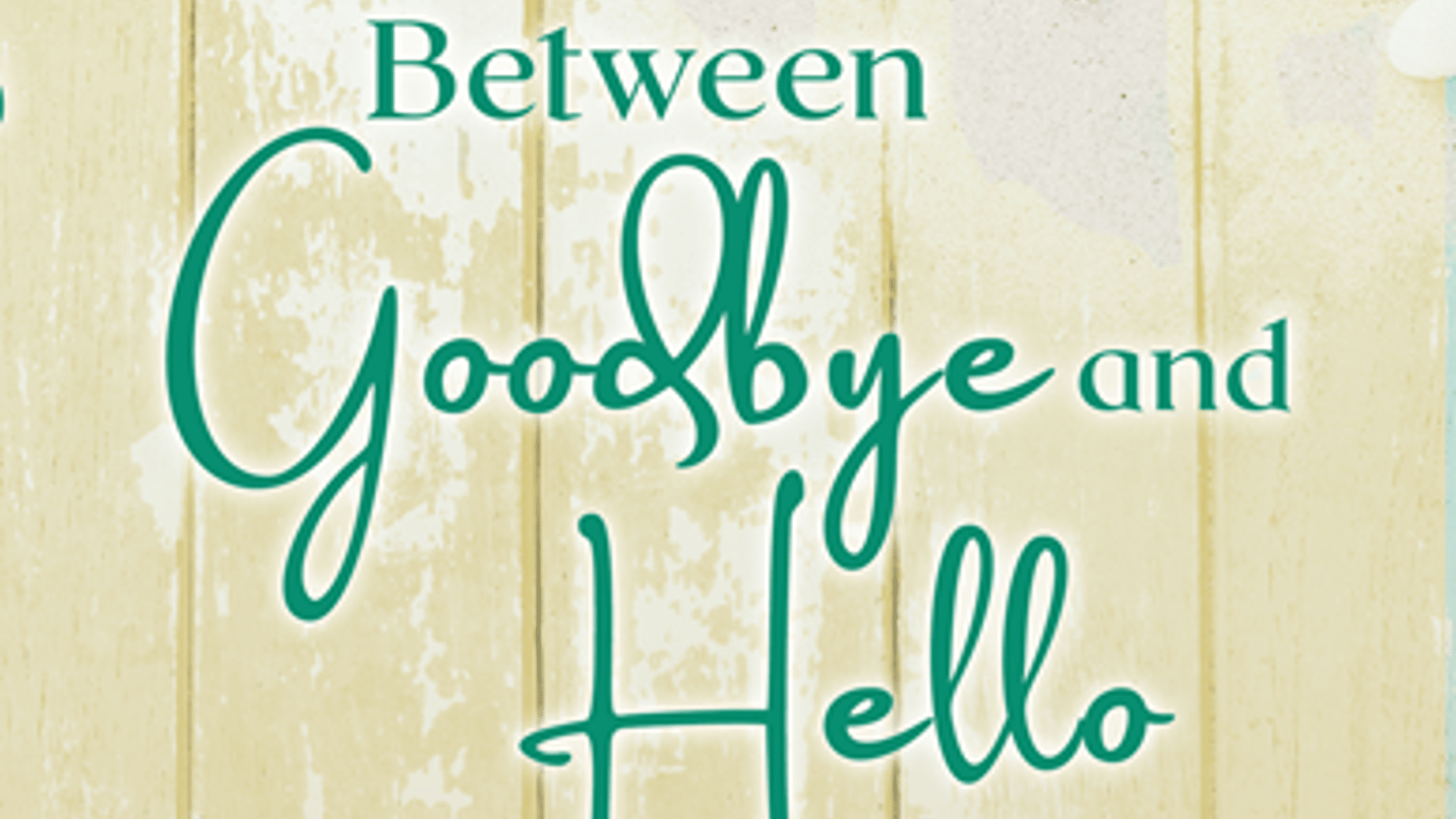 Between Goodbye and Hello