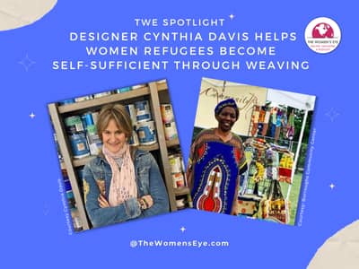 TWE Spotlight: Designer Cynthia Davis Helps Refugees Become Self-Sufficient Through Weaving | The Women's Eye | thewomenseye.com 