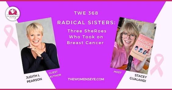 TWE 368: Author Judith L. Pearson on the Radical Sisters Who Took on Breast Cancer with photo of Judith L. Pearson (l) and Host Stacey Gualandi (r)  | The Women's Eye Podcast | TheWomensEye.com
