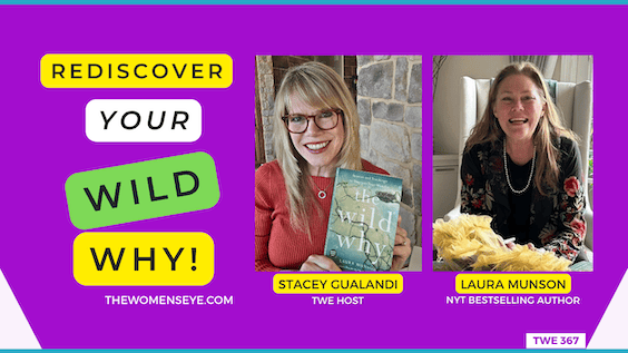 TWE 367: Rediscover Your Wild Why with author Laura Munson (r) in conversation with TWE Host Stacey Gualandi (l) shown holding Laura’s new book, The Wild Why (l) | The Women’s Eye Podcast | TheWomensEye.com