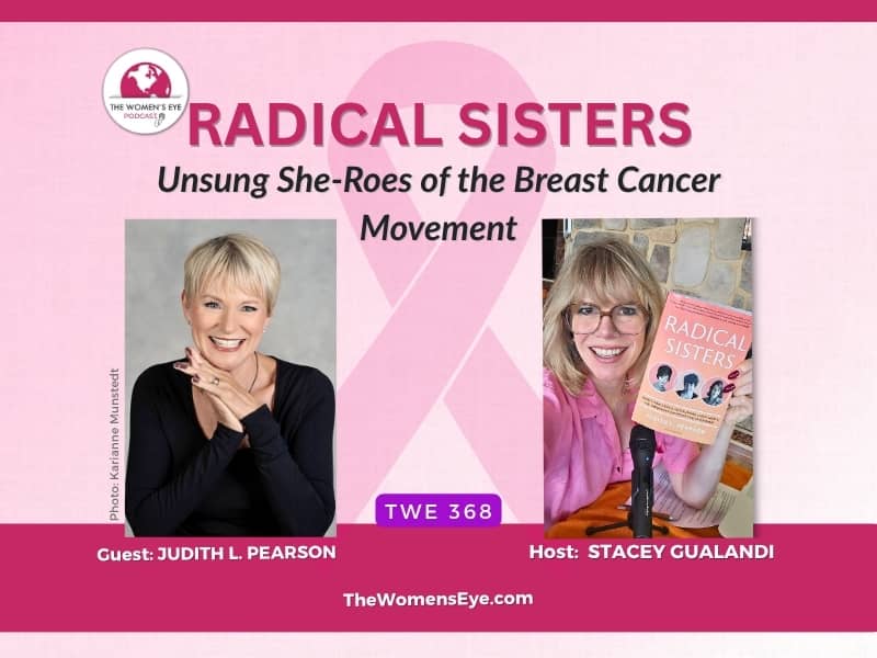 TWE 368: Judith L Pearson, author of Radical Sisters, on the Unsung Heroes of the Breast Cancer Movement with TWE Host Stacey Gualandi holding the Radical Sisters Book | The Women's Eye Podcast | Thewomenseye.com