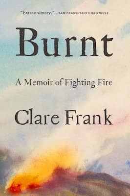 Cover: Burnt: A Memoir of Fighting Fire by Clare Frank