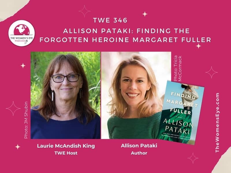 TWE 346: Allison Pataki, author of Finding Margaret Fuller, with TWE Host Laurie McAndish King for The Women's Eye Podcast
