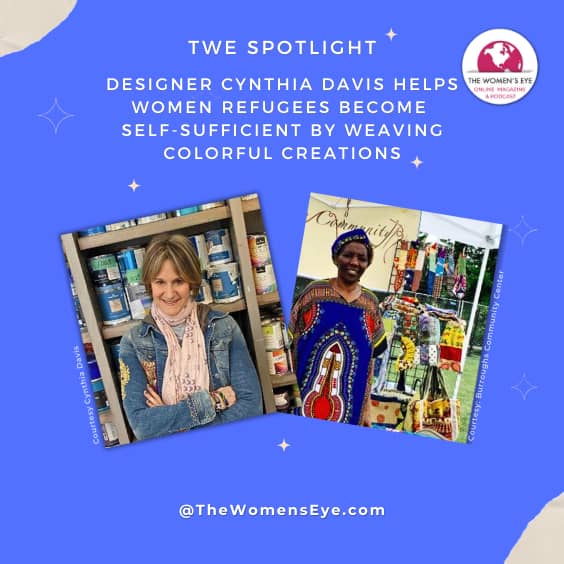 TWE Spotlight: Designer Cynthia Davis Helps Women Refugees Become Self-Sufficient by Weaving Colorful Designs | thewomenseye.com
