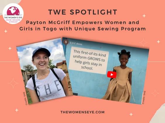 TWE Spotlight: Payton McGriff Empowers Women and Girls in Togo by Sewing School Uniforms| by Patricia Caso | The Women's Eye Podcast | TheWomensEye.com