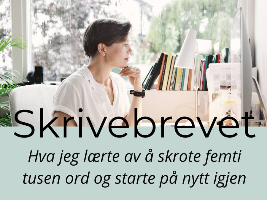 Hva jeg lærte av å skrote femti tusen ord og starte på nytt igjen