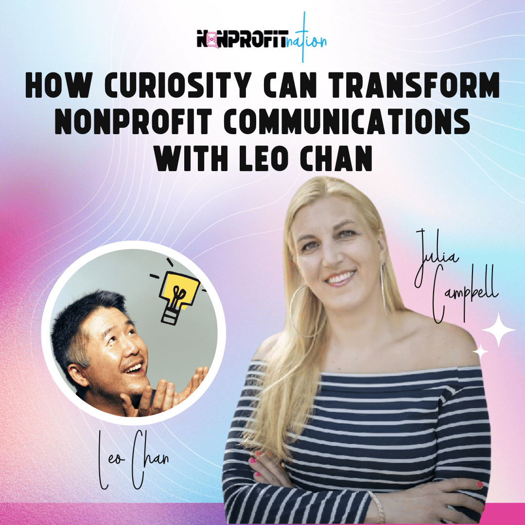 How Curiosity Can Transform Nonprofit Communications with Leo Chan