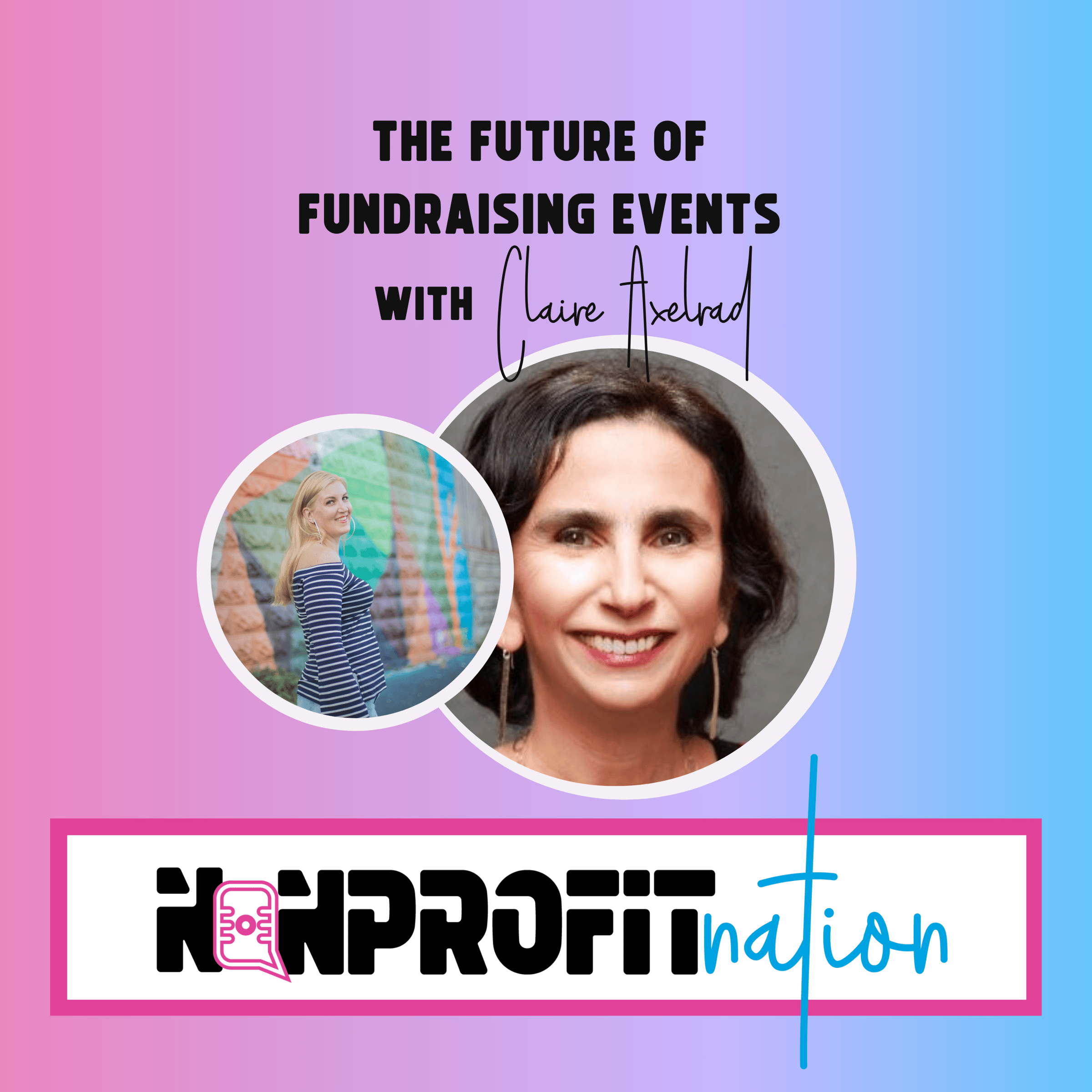 The Future of Fundraising Events with Claire Axelrad - Nonprofit Nation podcast