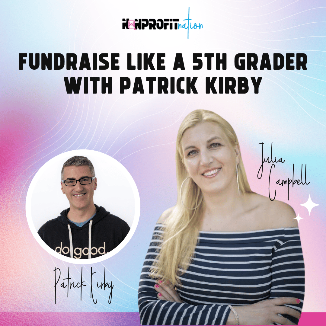 Fundraise Like A 5th Grader with Patrick Kirby on the Nonprofit Nation podcast