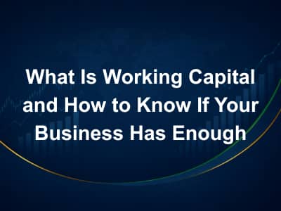 What Is Working Capital and How to Know If Your Business Has Enough