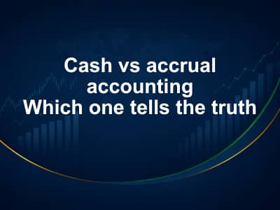 Cash vs accrual accounting which one tells the truth
