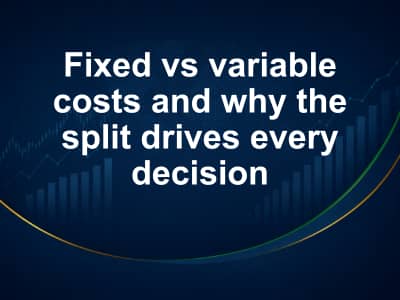 Fixed vs variable costs and why the split drives every decision