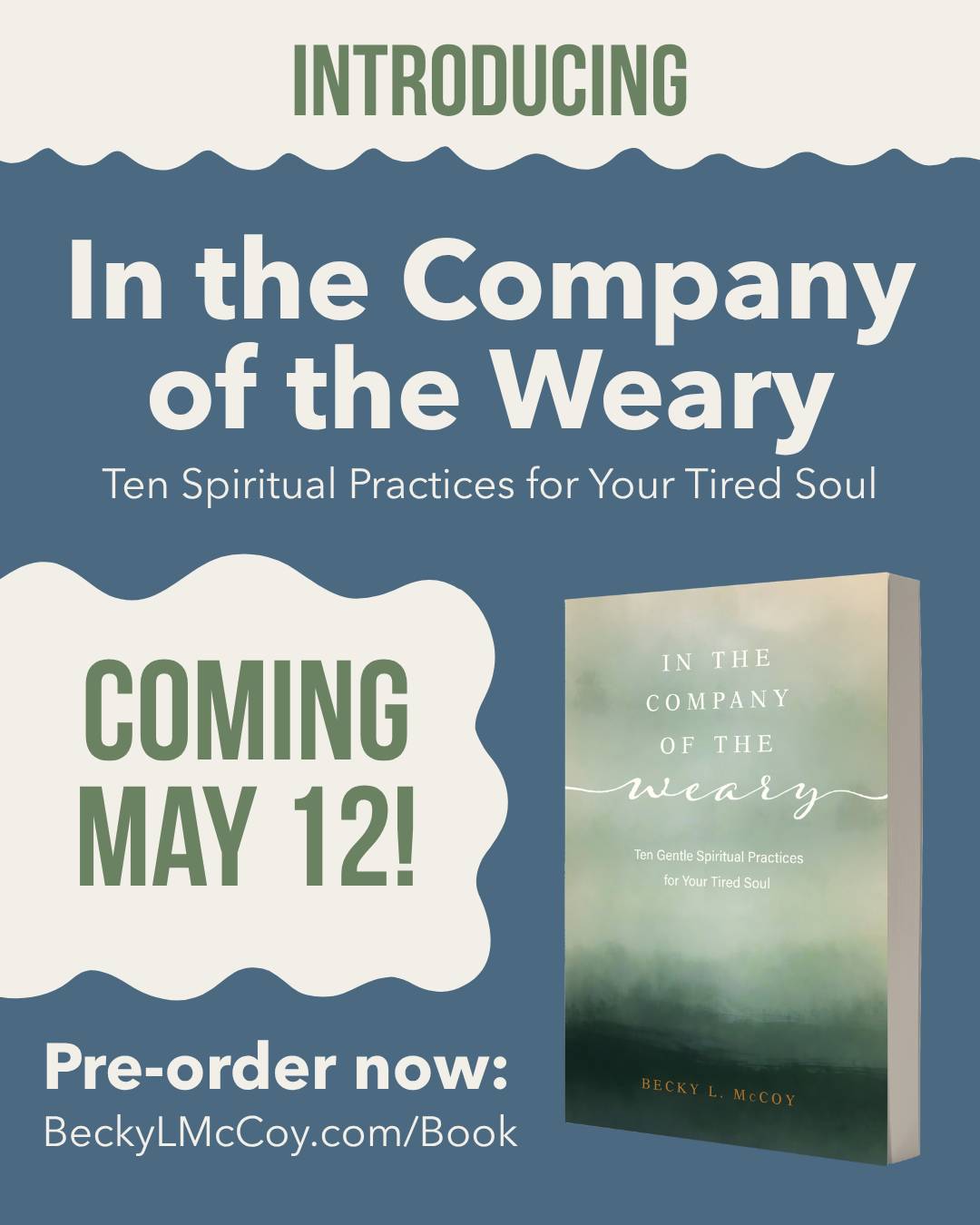 "introducing in the company of the weary: ten spiritual practices for your tired soul coming may 12. Pre-order now: BeckyLMcCoy.com/book" with a photo of the green watercolor cover