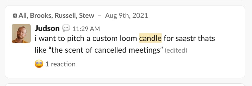 "I want to pitch a custom loom candle for saastr thats like "the scent of cancelled meetings" [sic] - Judson