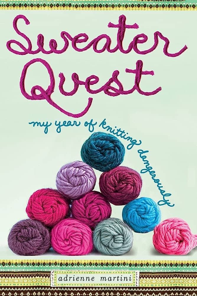 Sweater Quest: My Year of Knitting Dangerously​ by Adrienne Martini