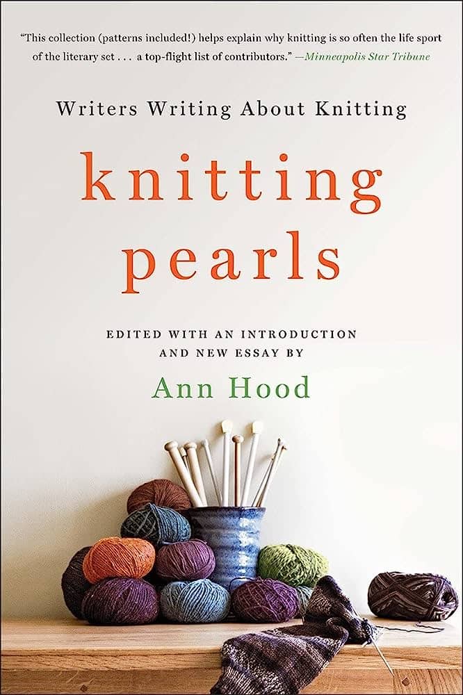 Knitting Knitting Pearls: Writers Writing About Knitting​ edited by Ann HoodMystery Series​ by Maggie Sefton