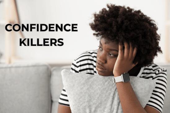 woman looking sad with her hand on the side of her head and words overlaying the image that say 'confidence killers'