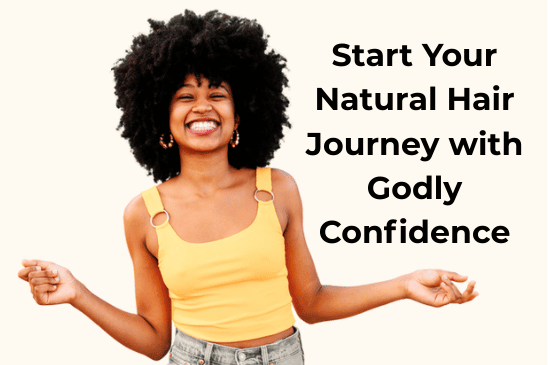 smiling woman in a yellow top with her arms splayed out and words overlaying the image that say 'Start Your Natural Hair Journey with Godly Confidence'